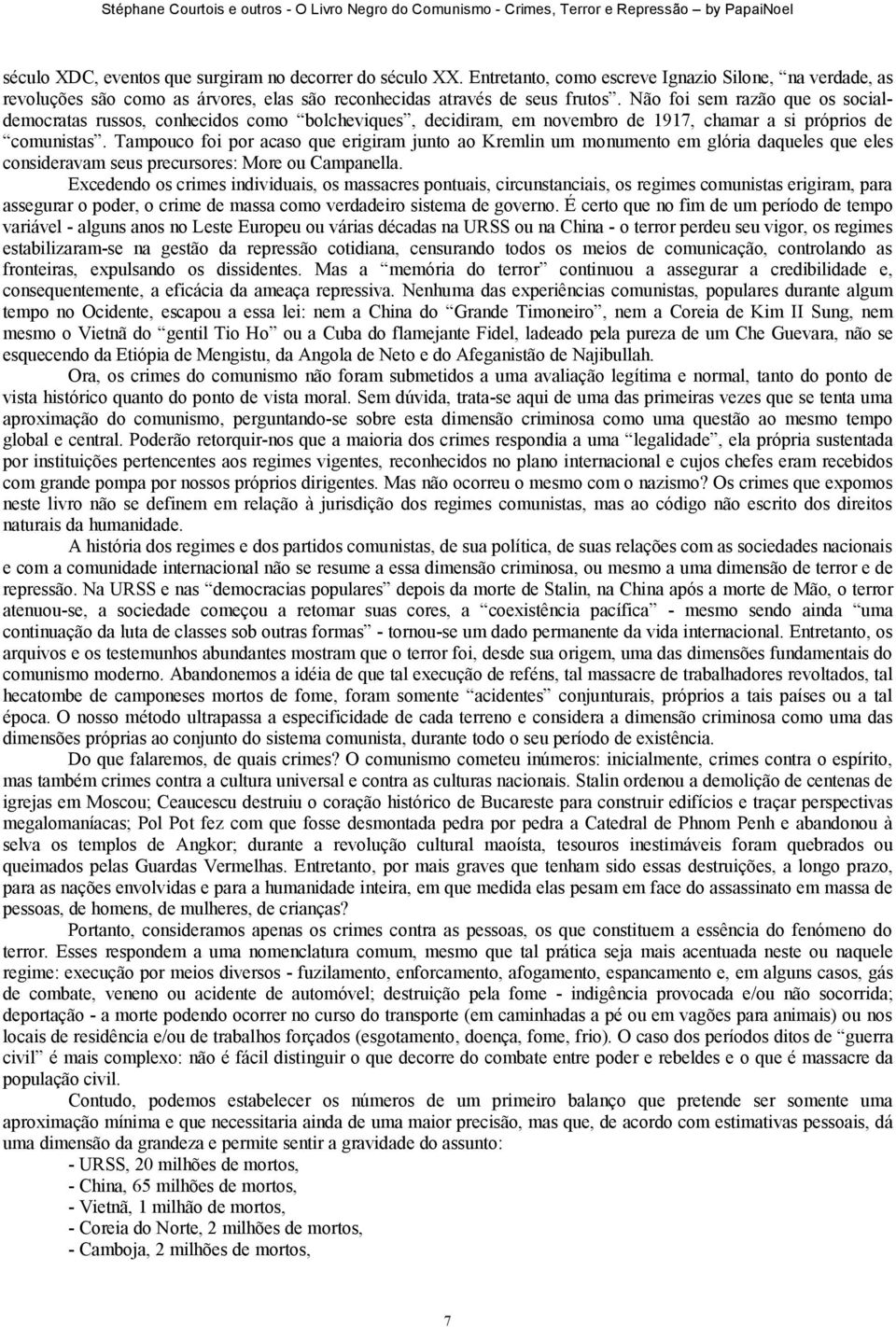 Tampouco foi por acaso que erigiram junto ao Kremlin um monumento em glória daqueles que eles consideravam seus precursores: More ou Campanella.