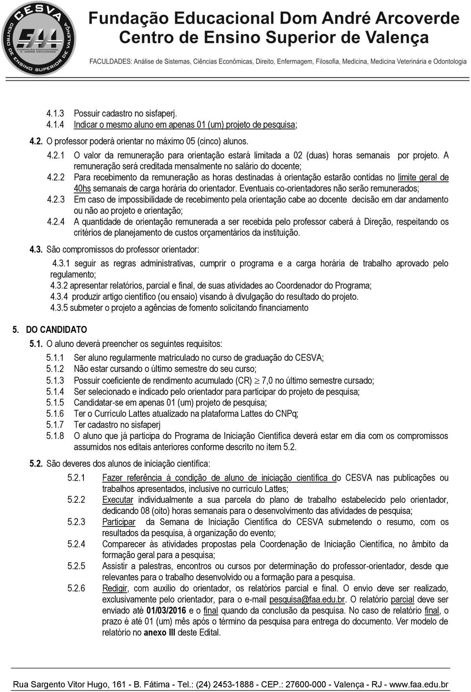 A remuneração será creditada mensalmente no salário do docente; 4.2.