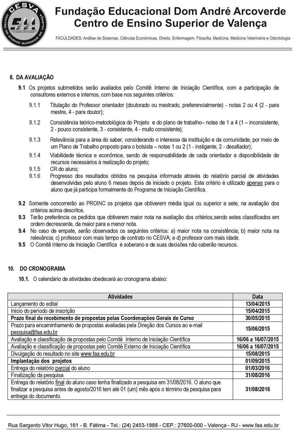 do saber, considerando o interesse da instituição e da comunidade, por meio de um Plano de Trabalho proposto para o bolsista notas 1 