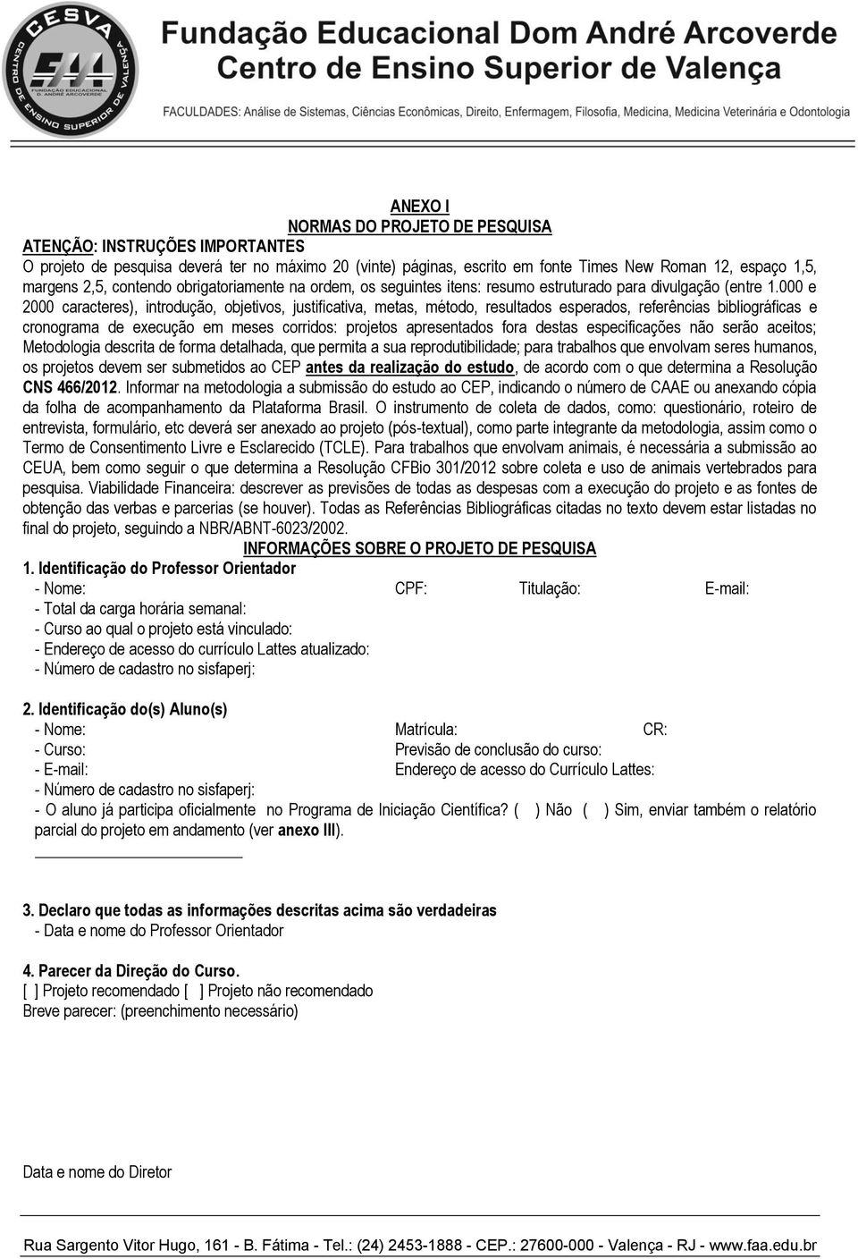 000 e 2000 caracteres), introdução, objetivos, justificativa, metas, método, resultados esperados, referências bibliográficas e cronograma de execução em meses corridos: projetos apresentados fora