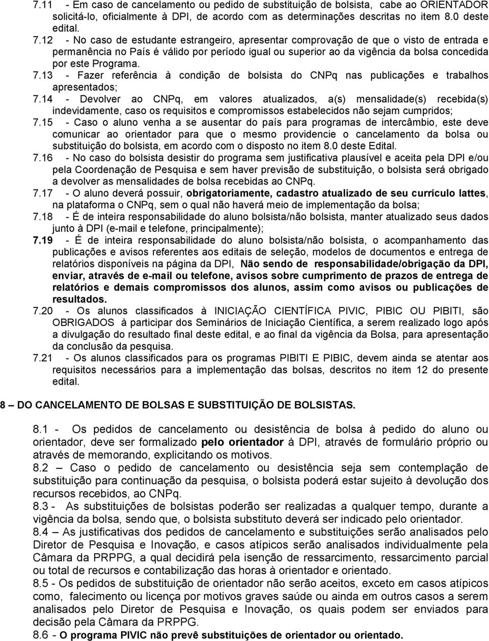 Programa. 7.13 - Fazer referência à condição de bolsista do CNPq nas publicações e trabalhos apresentados; 7.