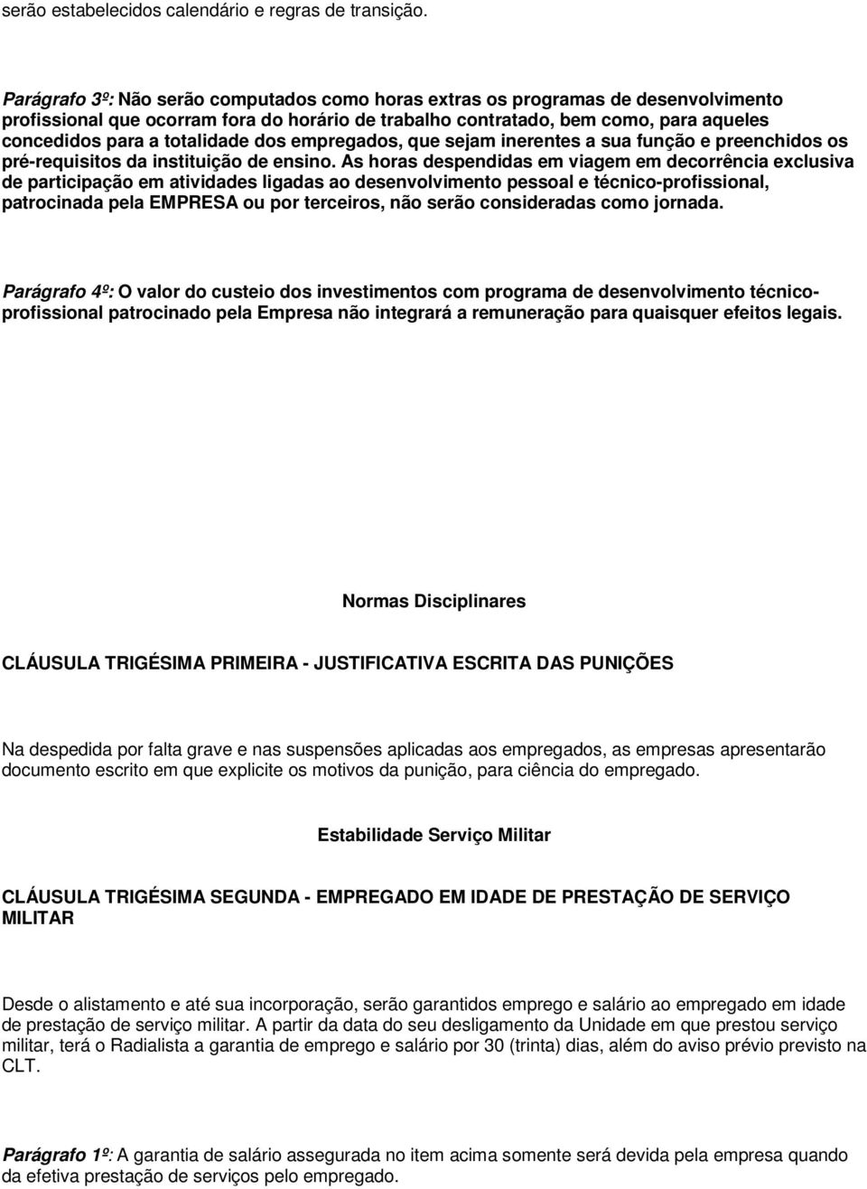 totalidade dos empregados, que sejam inerentes a sua função e preenchidos os pré-requisitos da instituição de ensino.