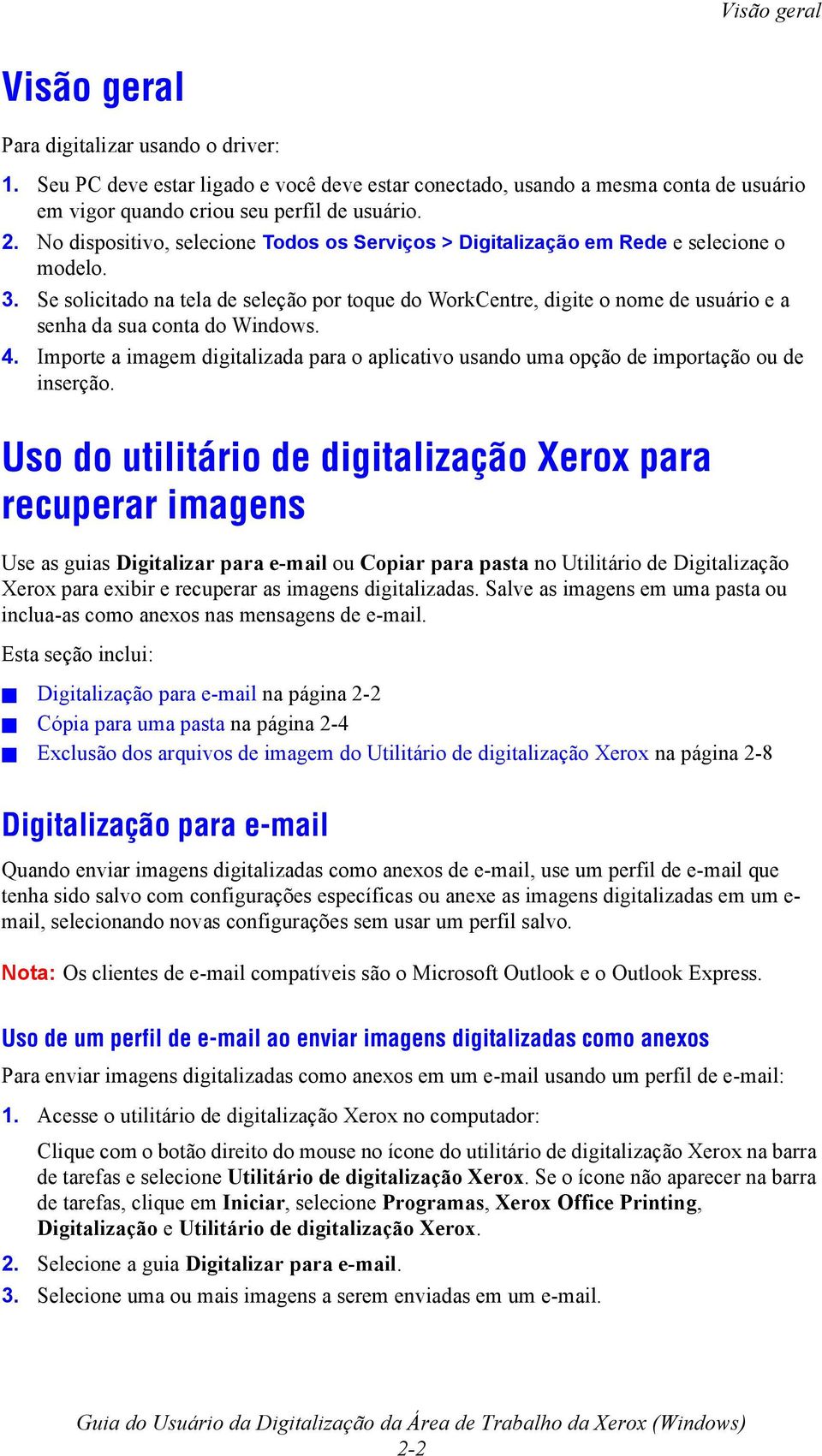 Se solicitado na tela de seleção por toque do WorkCentre, digite o nome de usuário e a senha da sua conta do Windows. 4.