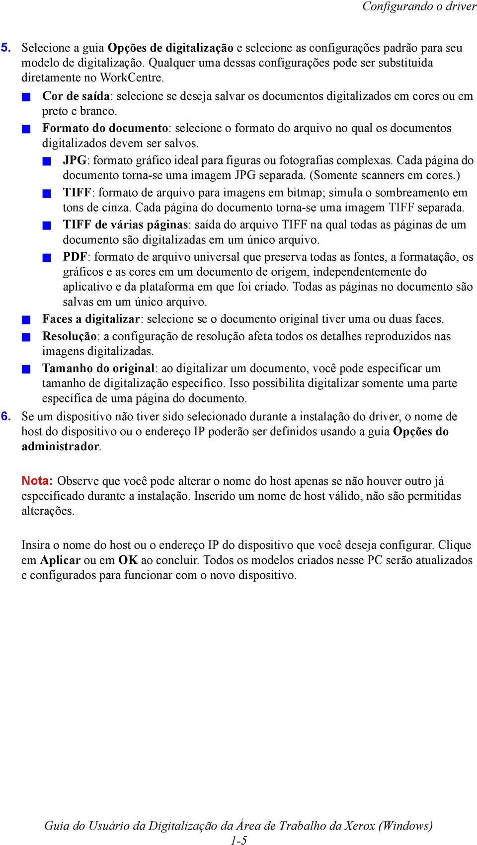 Formato do documento: selecione o formato do arquivo no qual os documentos digitalizados devem ser salvos. JPG: formato gráfico ideal para figuras ou fotografias complexas.