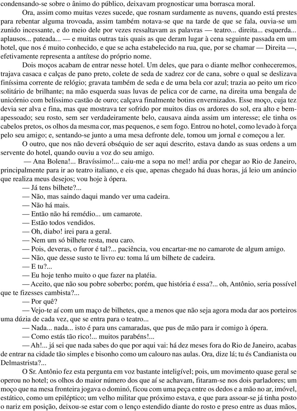 incessante, e do meio dele por vezes ressaltavam as palavras teatro... direita... esquerda... aplausos... pateada.