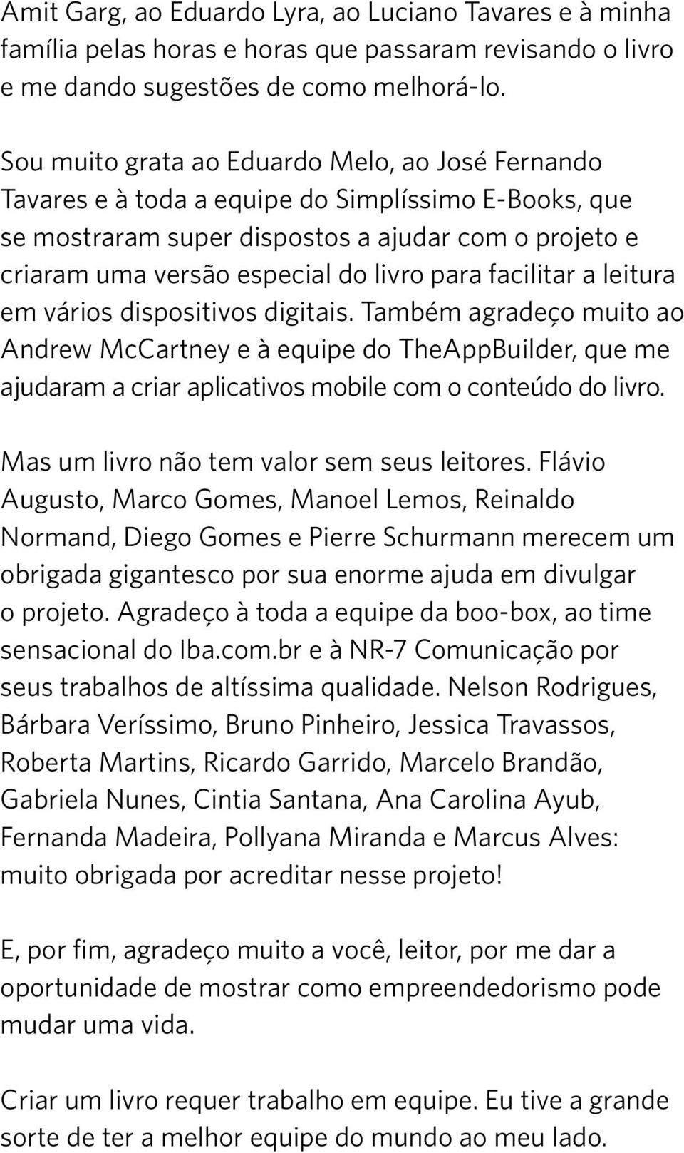 facilitar a leitura em vários dispositivos digitais. Também agradeço muito ao Andrew McCartney e à equipe do TheAppBuilder, que me ajudaram a criar aplicativos mobile com o conteúdo do livro.