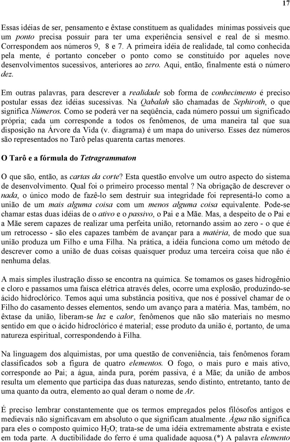 A primeira idéia de realidade, tal como conhecida pela mente, é portanto conceber o ponto como se constituído por aqueles nove desenvolvimentos sucessivos, anteriores ao zero.