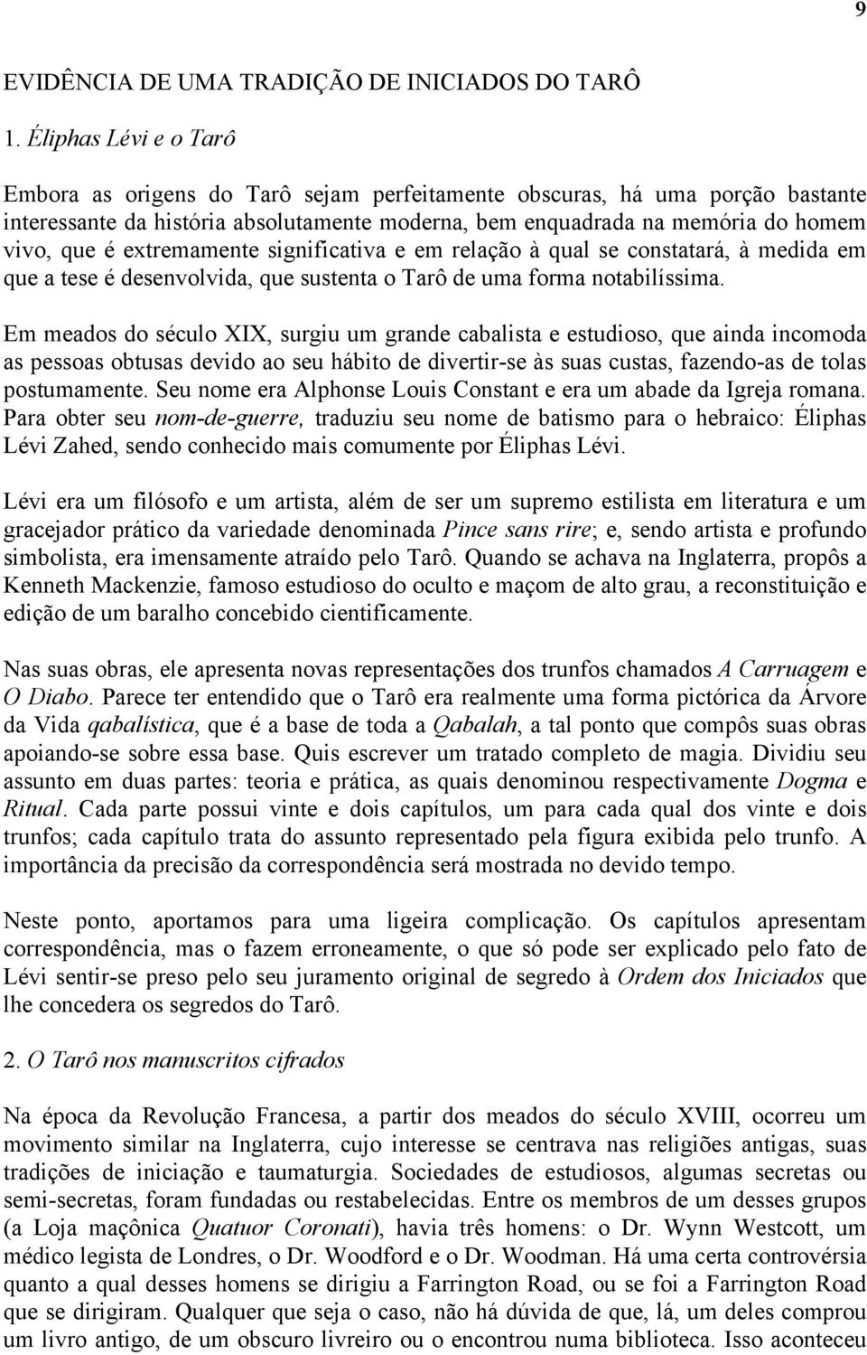 extremamente significativa e em relação à qual se constatará, à medida em que a tese é desenvolvida, que sustenta o Tarô de uma forma notabilíssima.