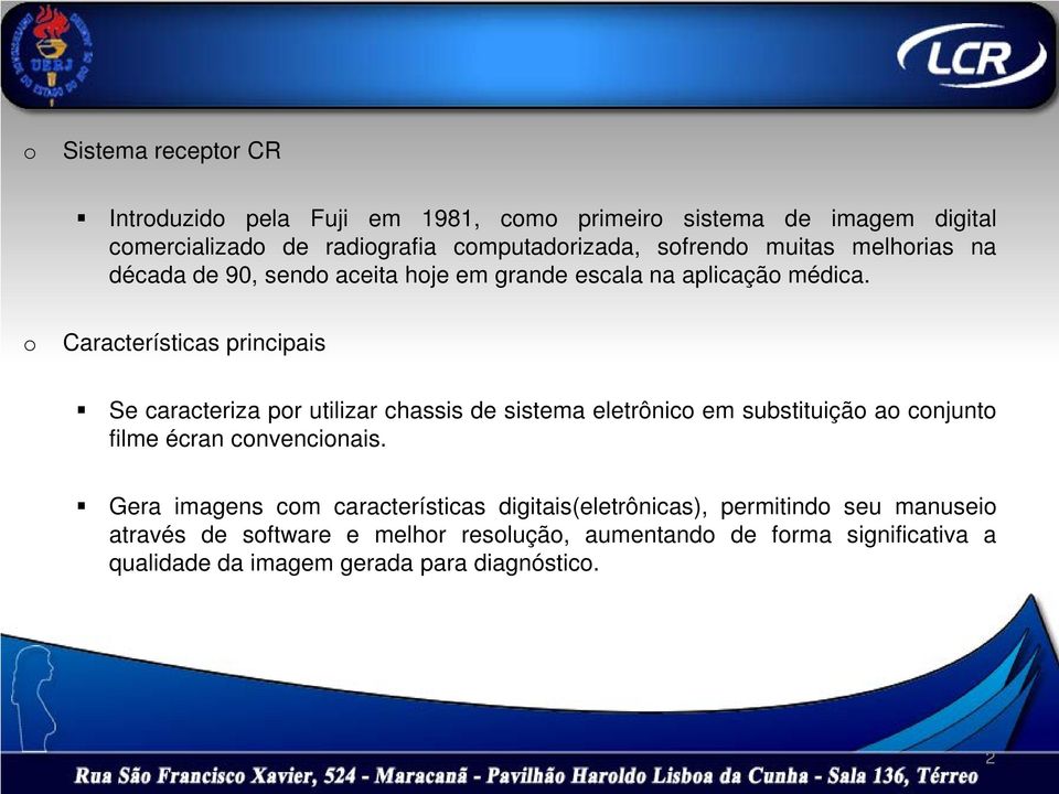 Características principais Se caracteriza pr utilizar chassis de sistema eletrônic em substituiçã a cnjunt filme écran cnvencinais.