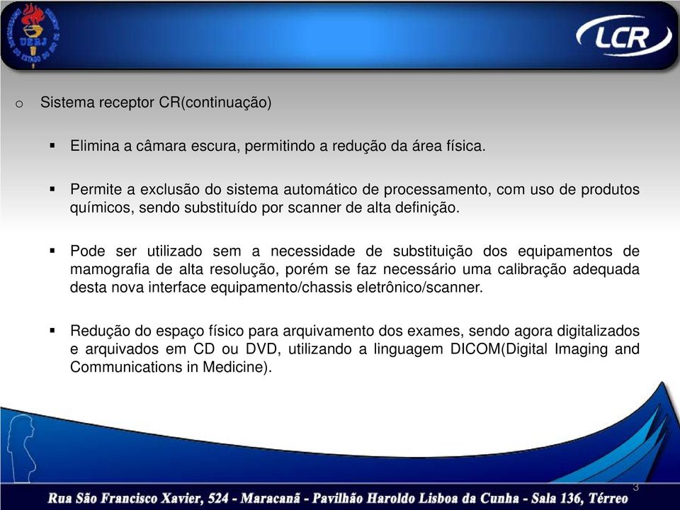 Pde ser utilizad sem a necessidade de substituiçã ds equipaments de mamgrafia de alta resluçã, prém se faz necessári uma calibraçã adequada desta