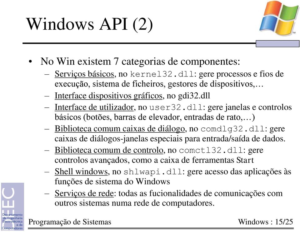 dll: gere janelas e controlos básicos (botões, barras de elevador, entradas de rato, ) Biblioteca comum caixas de diálogo, no comdlg32.