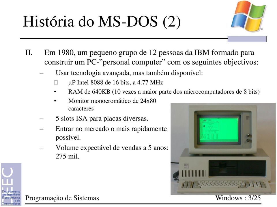 tecnologia avançada, mas também disponível: mp Intel 8088 de 16 bits, a 4.