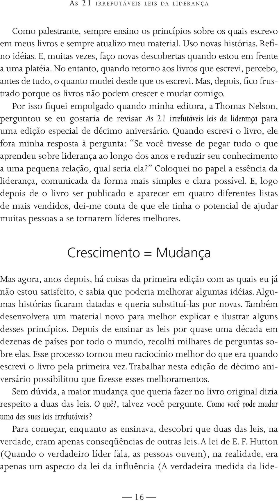 Mas, depois, fico frustrado porque os livros não podem crescer e mudar comigo.