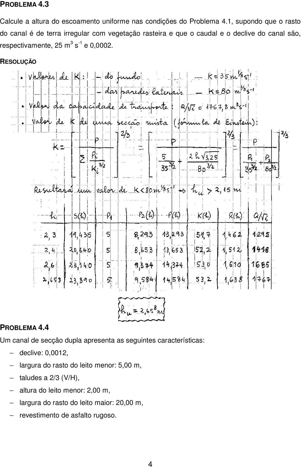 respectivamente, 25 m 3 s -1 e 0,0002. RESOLUÇÃO PROBLEMA 4.