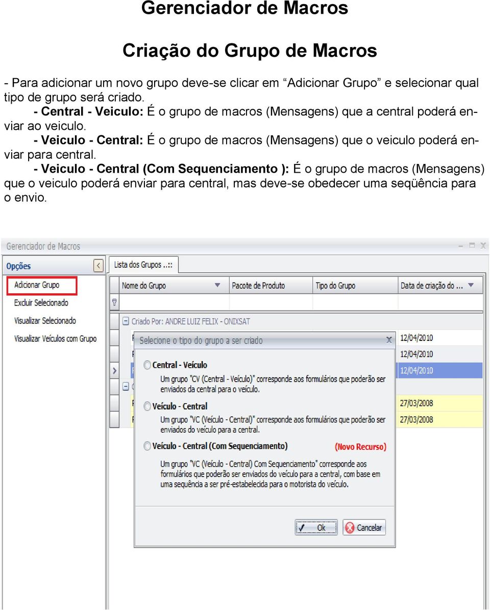 - Veiculo - Central: É o grupo de macros (Mensagens) que o veiculo poderá enviar para central.