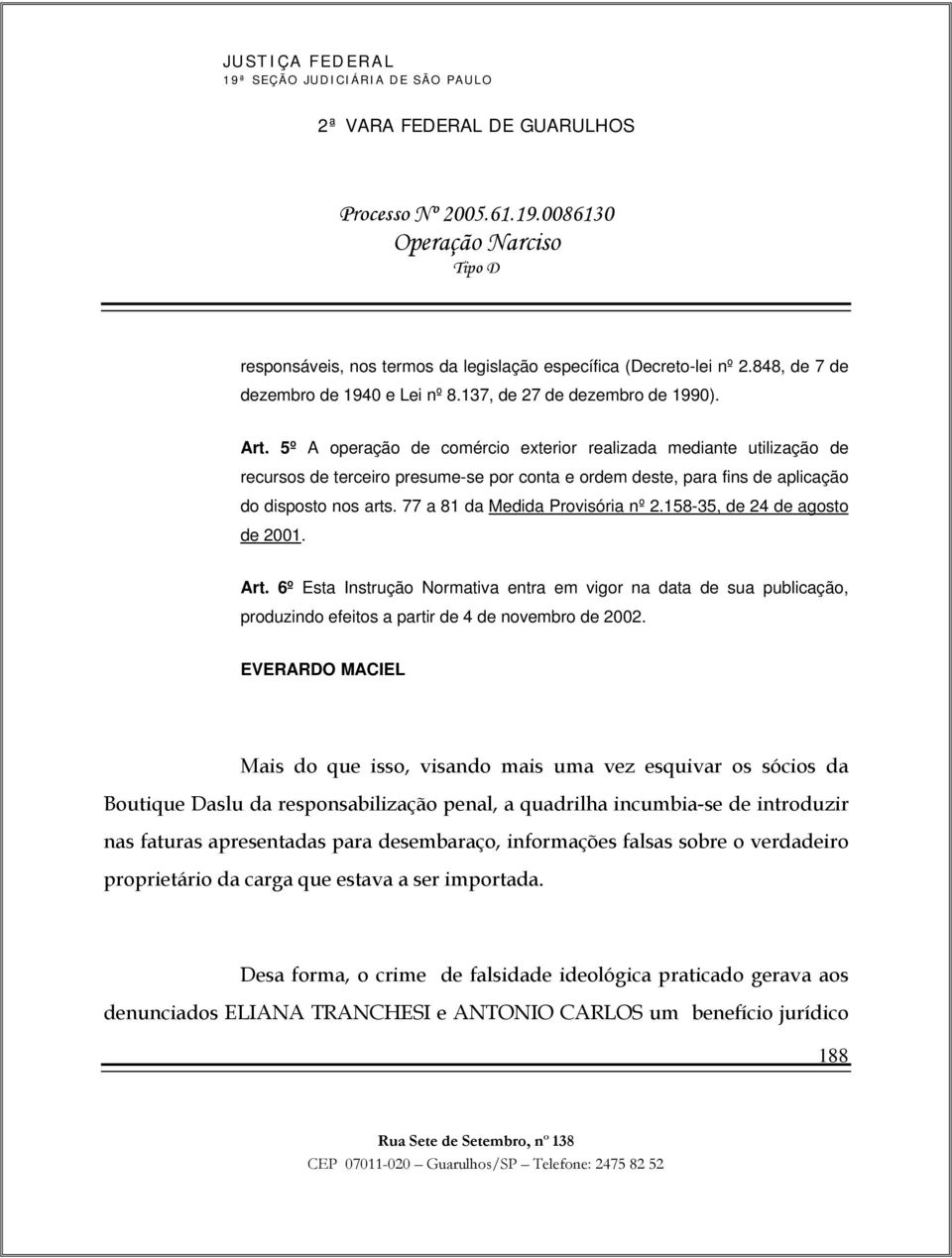 77 a 81 da Medida Provisória nº 2.158-35, de 24 de agosto de 2001. Art. 6º Esta Instrução Normativa entra em vigor na data de sua publicação, produzindo efeitos a partir de 4 de novembro de 2002.