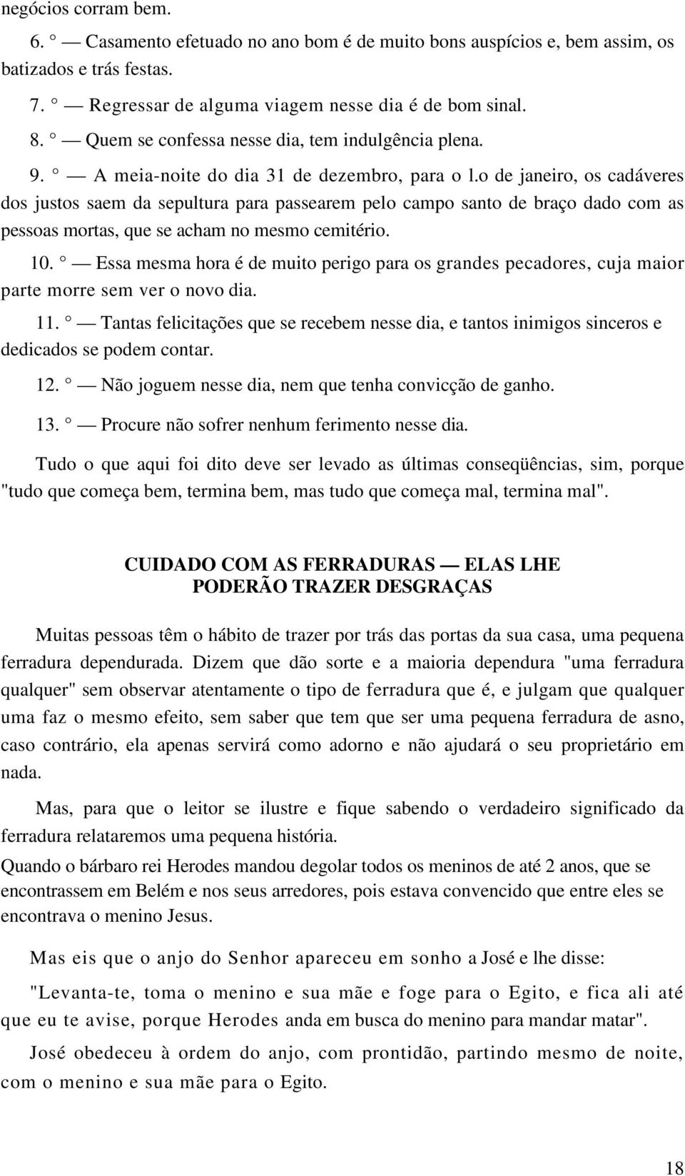 o de janeiro, os cadáveres dos justos saem da sepultura para passearem pelo campo santo de braço dado com as pessoas mortas, que se acham no mesmo cemitério. 10.