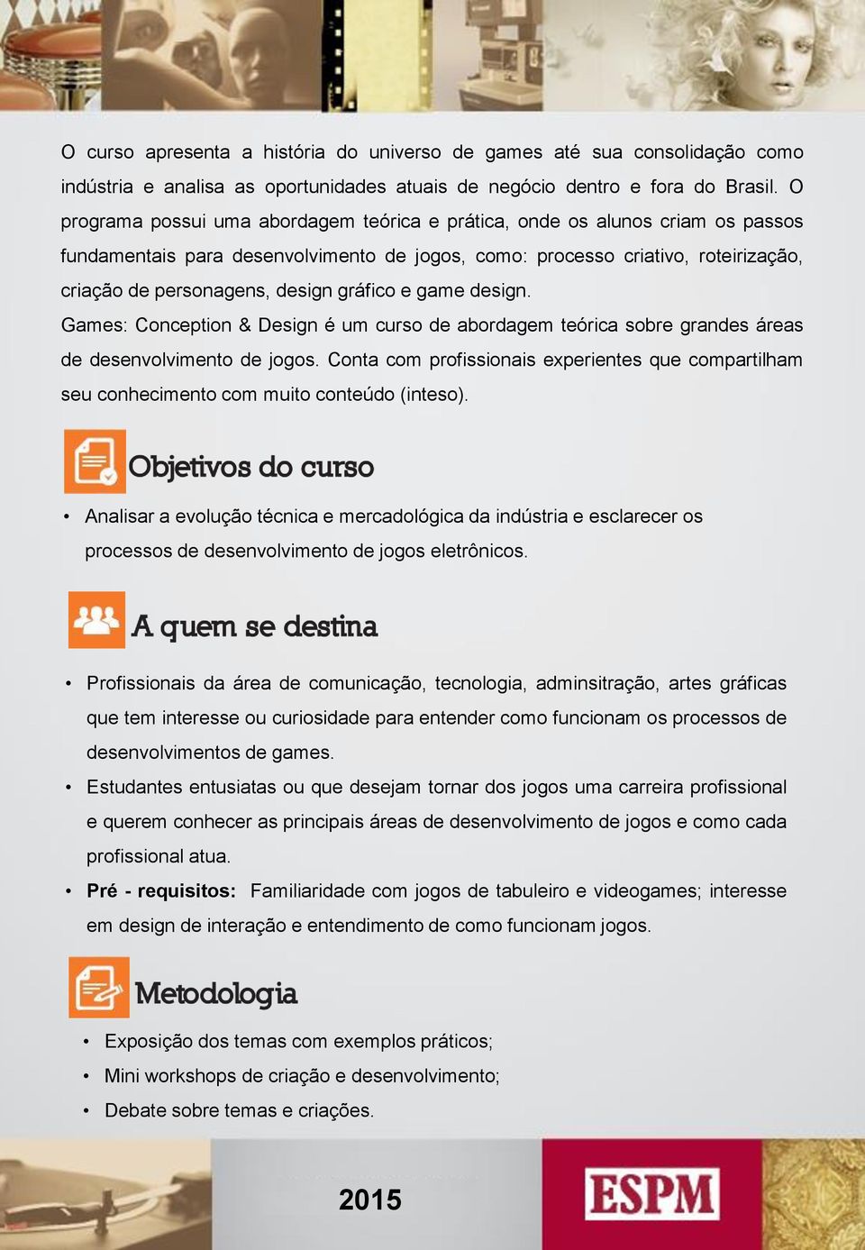 gráfico e game design. Games: Conception & Design é um curso de abordagem teórica sobre grandes áreas de desenvolvimento de jogos.