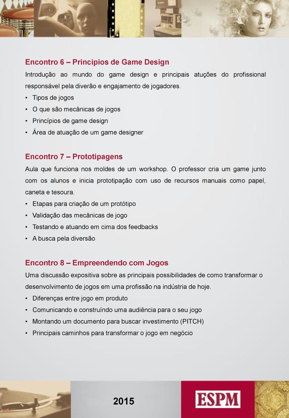 O professor cria um game junto com os alunos e inicia prototipação com uso de recursos manuais como papel, caneta e tesoura.