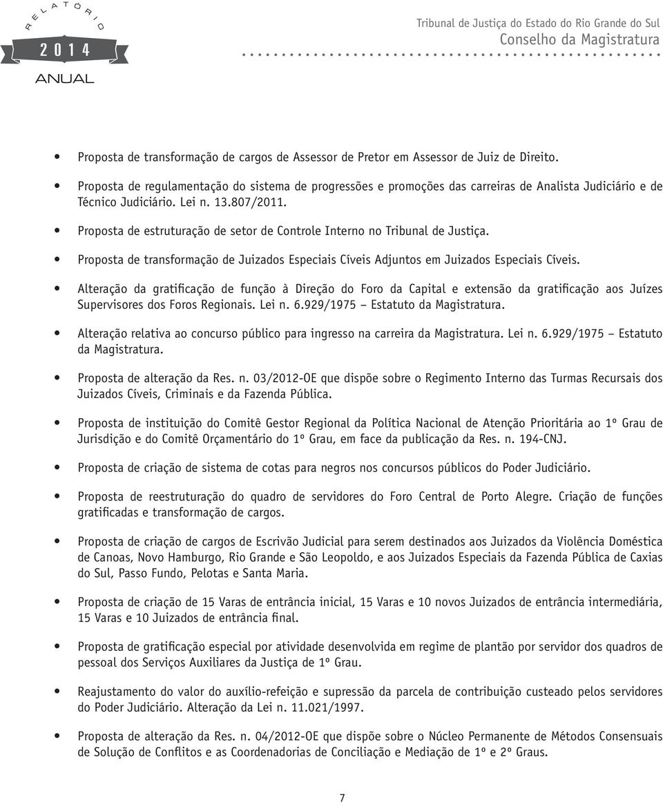 Proposta de estruturação de setor de Controle Interno no Tribunal de Justiça. Proposta de transformação de Juizados Especiais Cíveis Adjuntos em Juizados Especiais Cíveis.