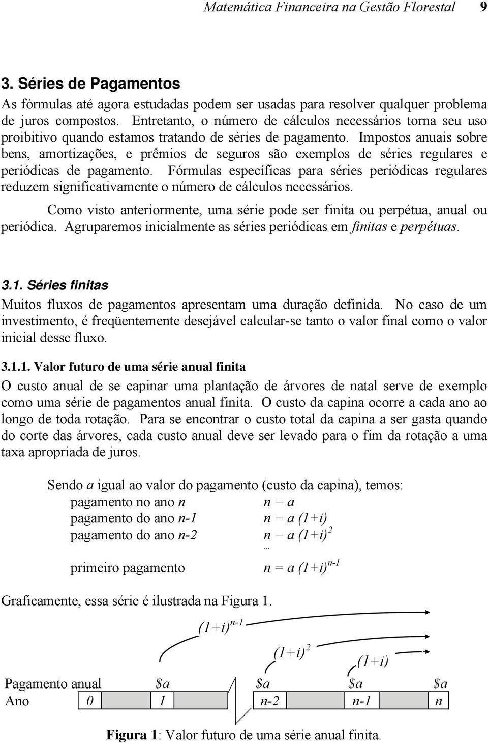 Imposos auais sobre bes, amorizações, e prêmios de seguros são exemplos de séries regulares e periódicas de pagameo.