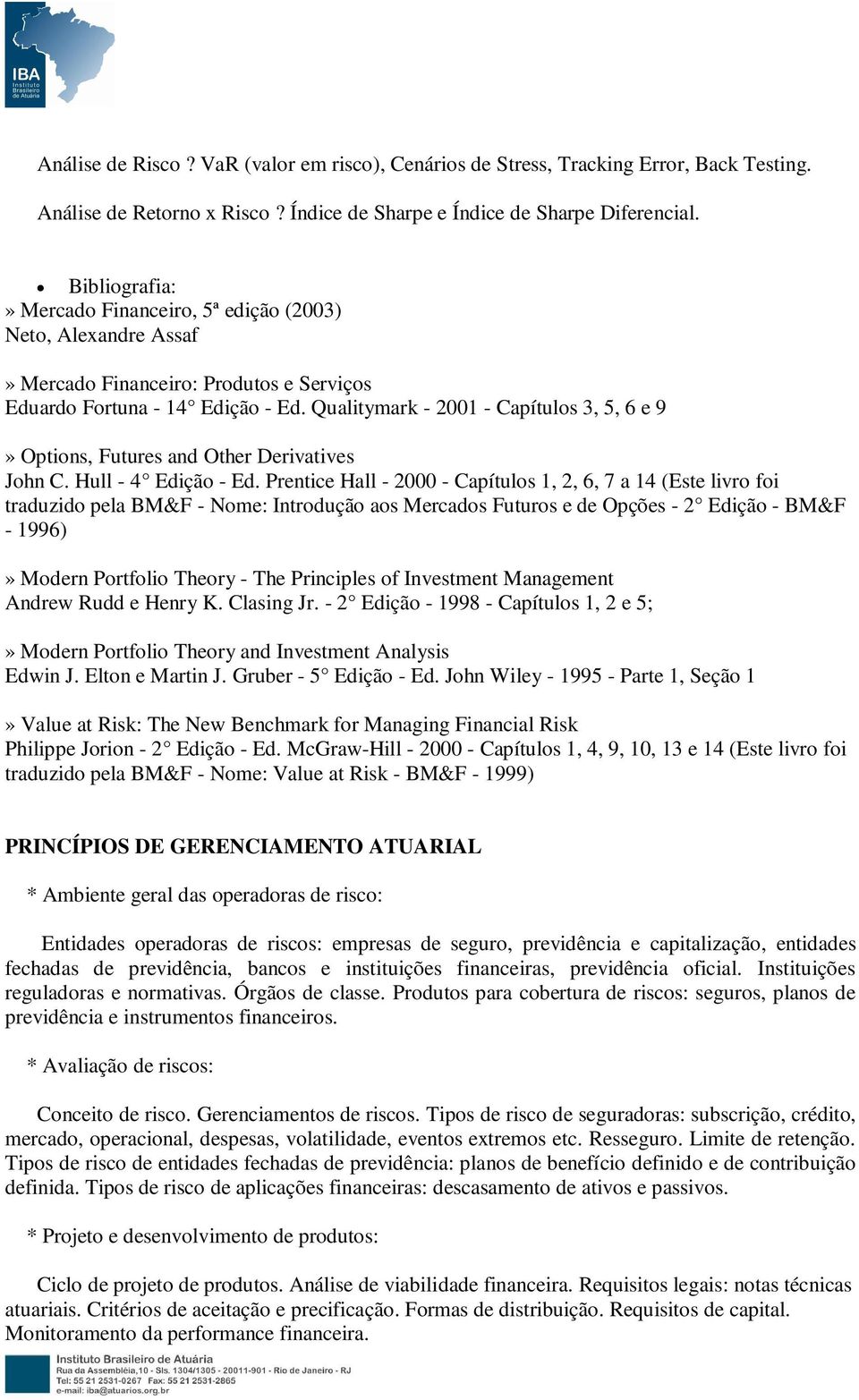 Qualitymark - 2001 - Capítulos 3, 5, 6 e 9» Options, Futures and Other Derivatives John C. Hull - 4 Edição - Ed.