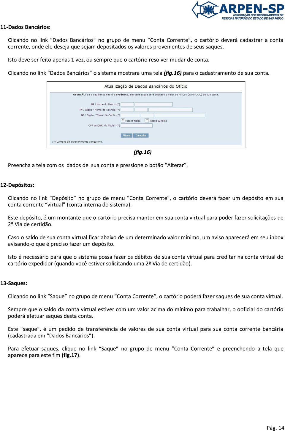 16) para o cadastramento de sua conta. (fig.16) Preencha a tela com os dados de sua conta e pressione o botão Alterar.