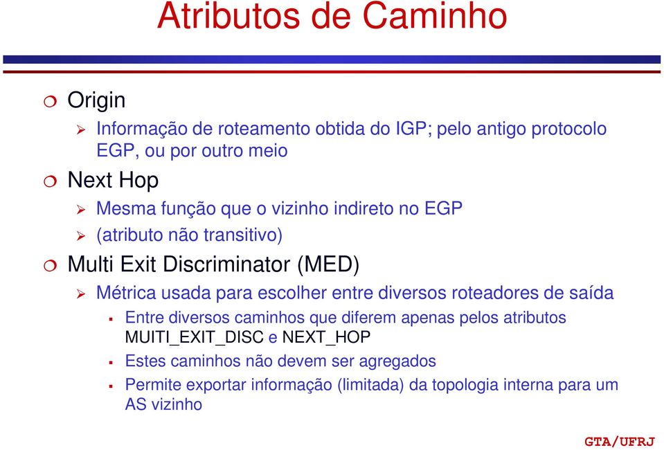 escolher entre diversos roteadores de saída Entre diversos caminhos que diferem apenas pelos atributos MUITI_EXIT_DISC e