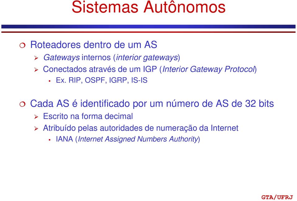 RIP, OSPF, IGRP, IS-IS Cada AS é identificado por um número de AS de 32 bits Escrito