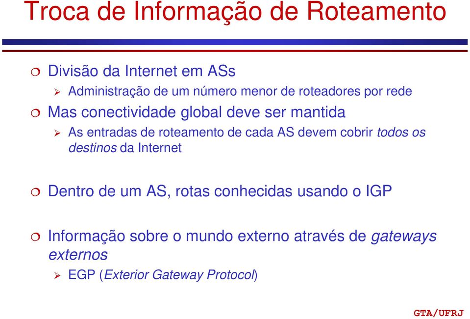 cada AS devem cobrir todos os destinos da Internet Dentro de um AS, rotas conhecidas usando o