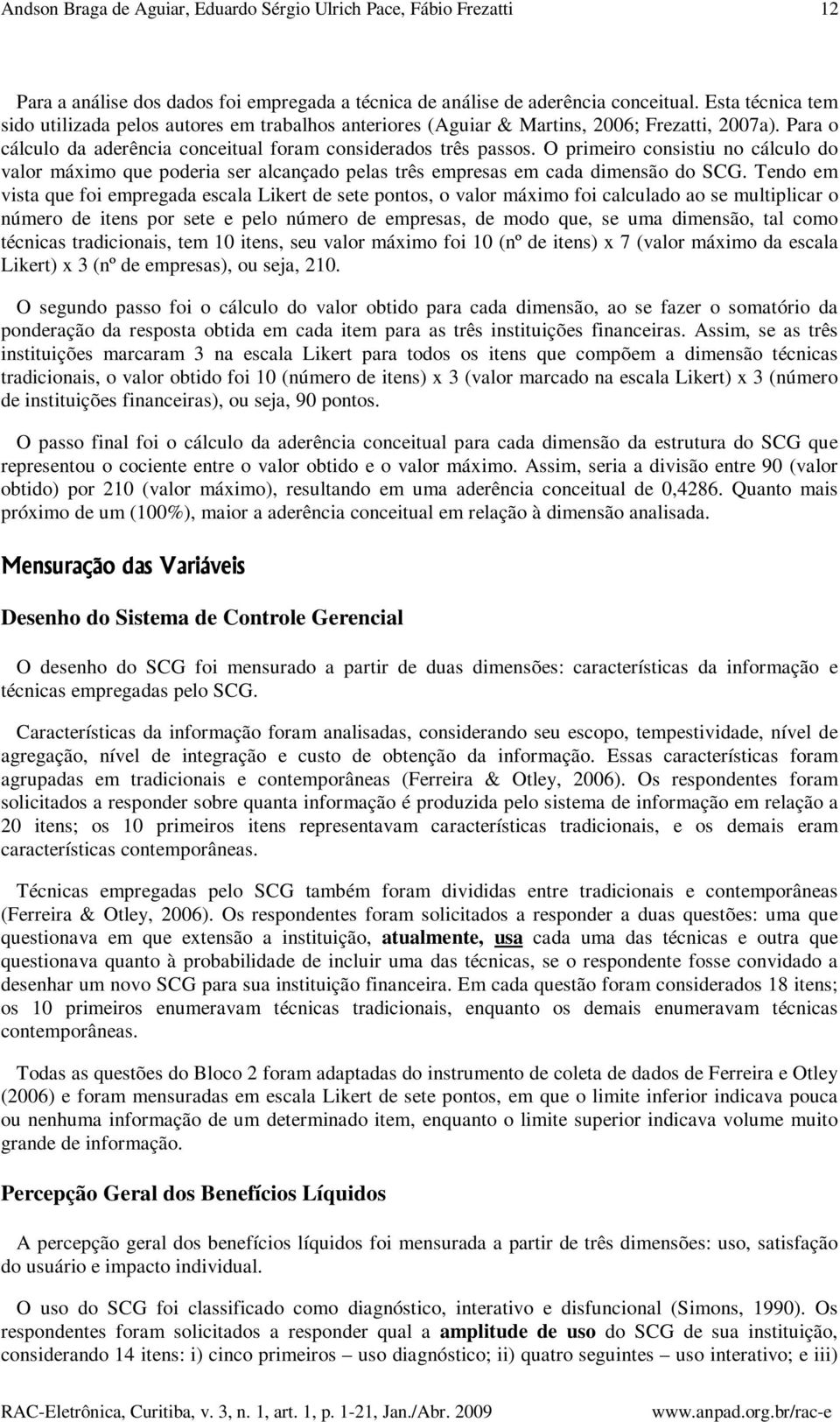 O primeiro consistiu no cálculo do valor máximo que poderia ser alcançado pelas três empresas em cada dimensão do SCG.