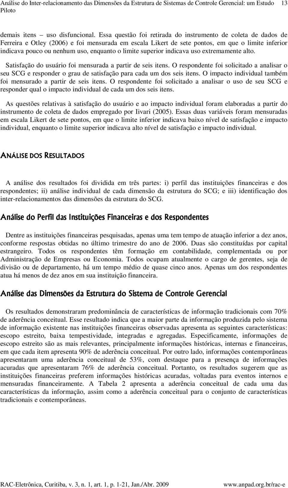 o limite superior indicava uso extremamente alto. Satisfação do usuário foi mensurada a partir de seis itens.