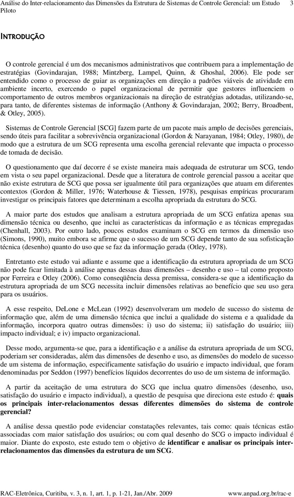 Ele pode ser entendido como o processo de guiar as organizações em direção a padrões viáveis de atividade em ambiente incerto, exercendo o papel organizacional de permitir que gestores influenciem o