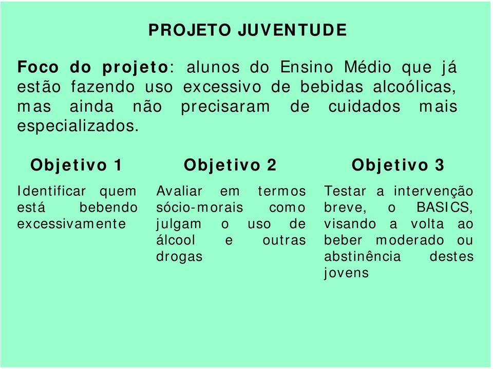 Objetivo 1 Identificar quem está bebendo excessivamente Objetivo 2 Avaliar em termos sócio-morais como