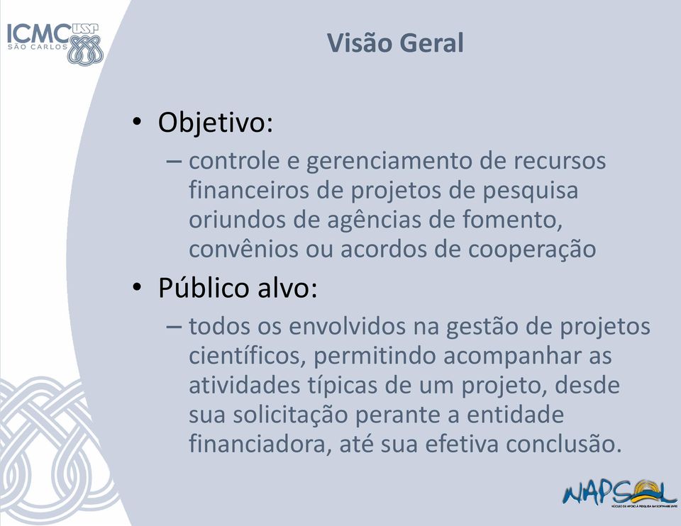 todos os envolvidos na gestão de projetos científicos, permitindo acompanhar as atividades