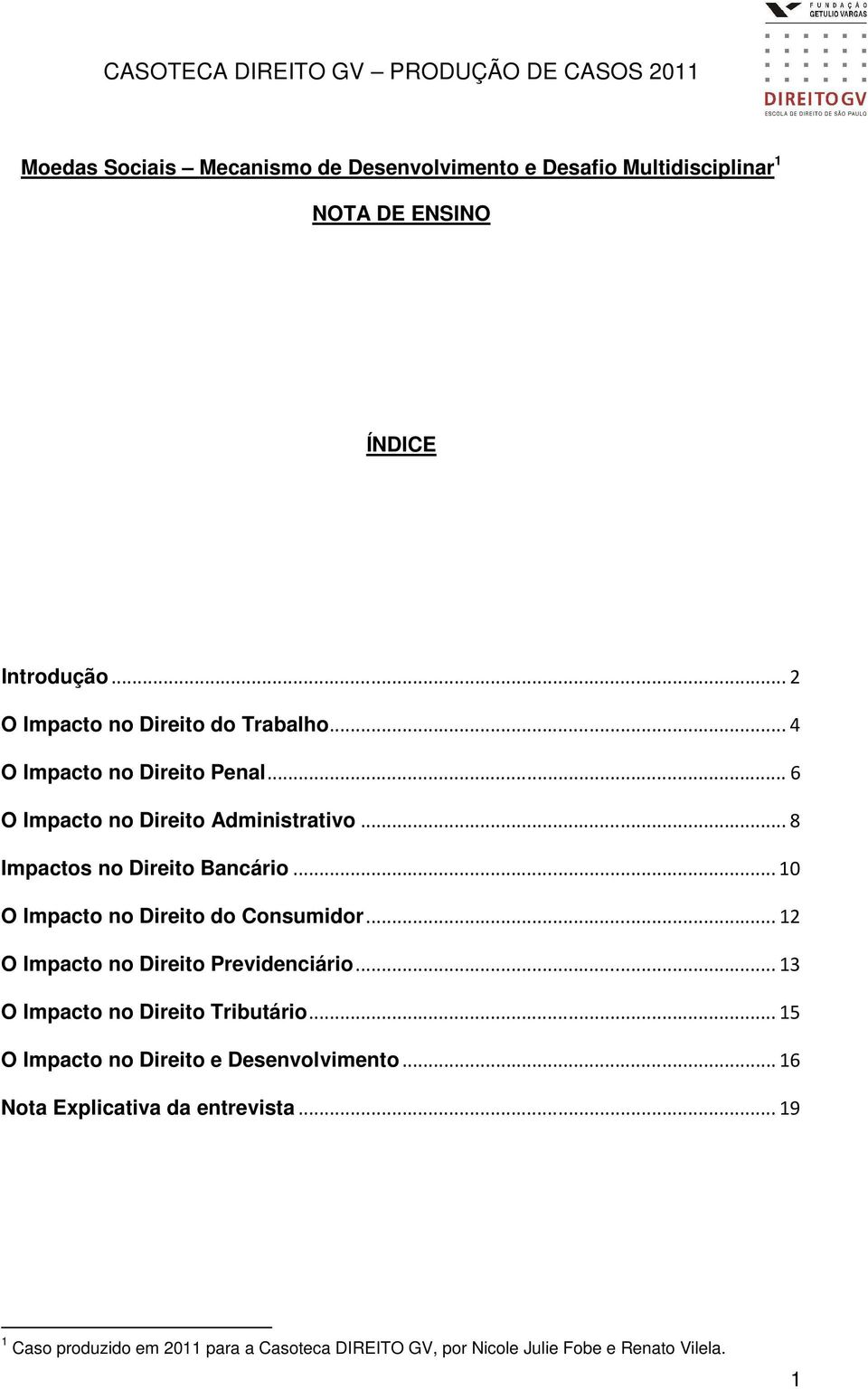 .. 8 Impactos no Direito Bancário... 10 O Impacto no Direito do Consumidor... 12 O Impacto no Direito Previdenciário.