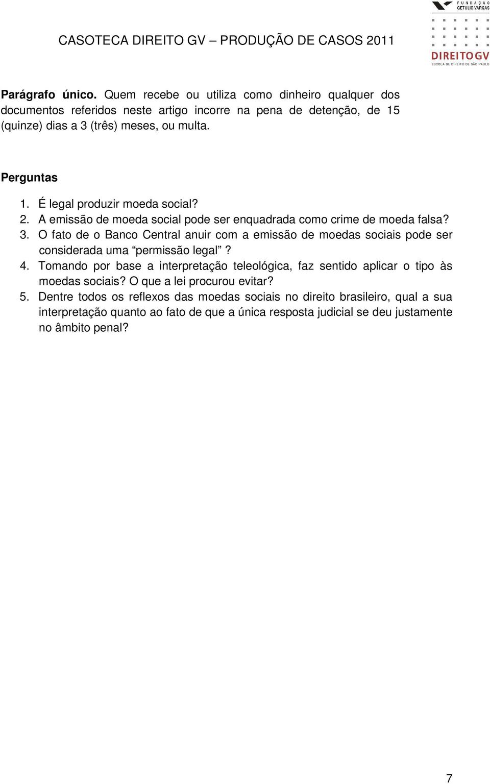 O fato de o Banco Central anuir com a emissão de moedas sociais pode ser considerada uma permissão legal? 4.