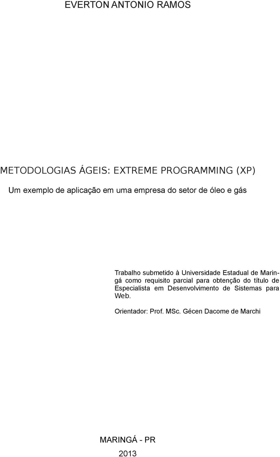 Estadual de Maringá como requisito parcial para obtenção do título de Especialista em