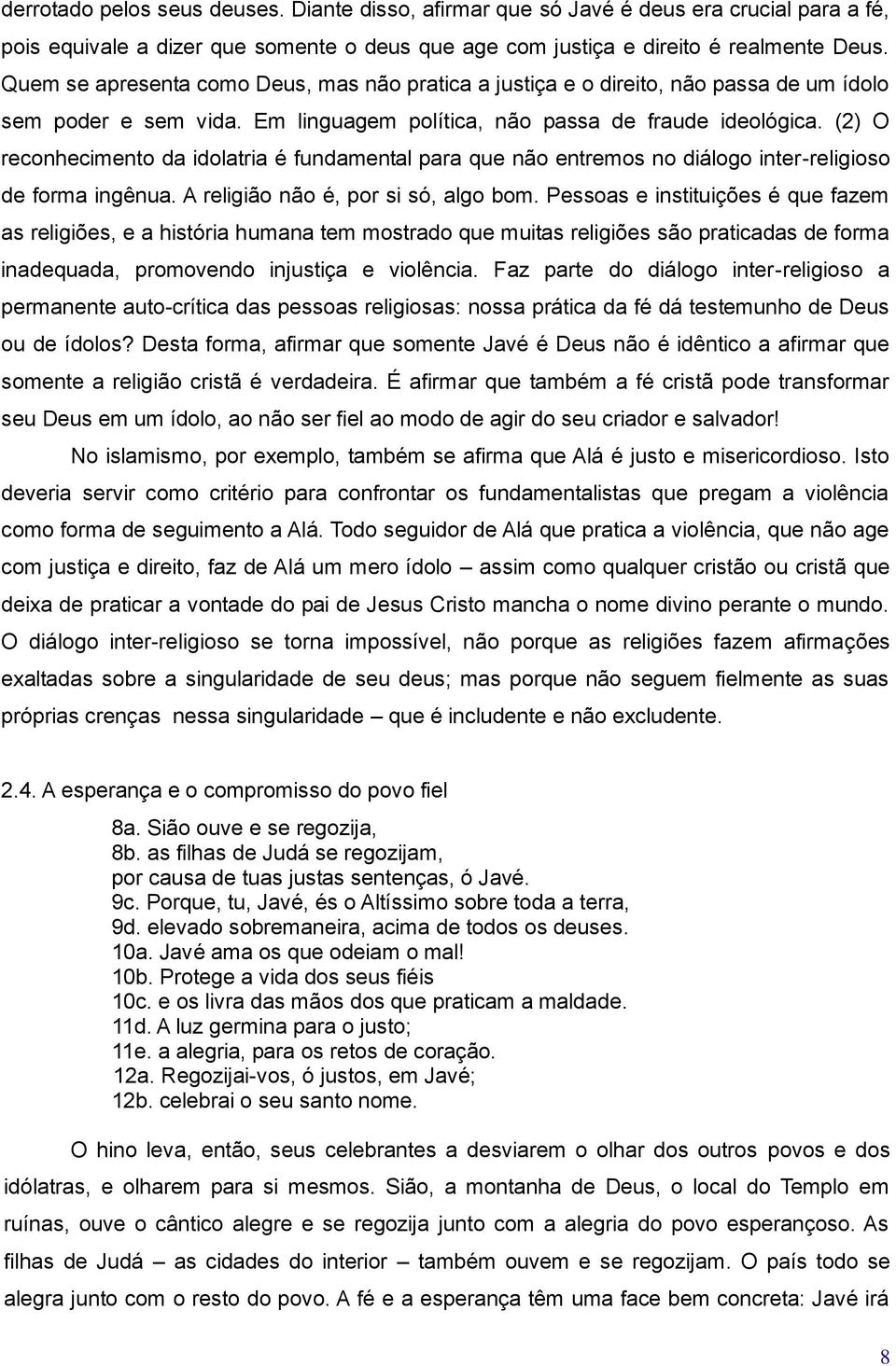 (2) O reconhecimento da idolatria é fundamental para que não entremos no diálogo inter-religioso de forma ingênua. A religião não é, por si só, algo bom.