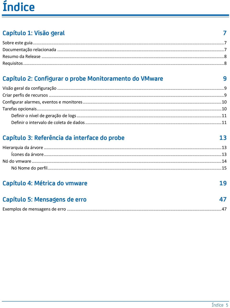 .. 10 Tarefas opcionais... 10 Definir o nível de geração de logs... 11 Definir o intervalo de coleta de dados.