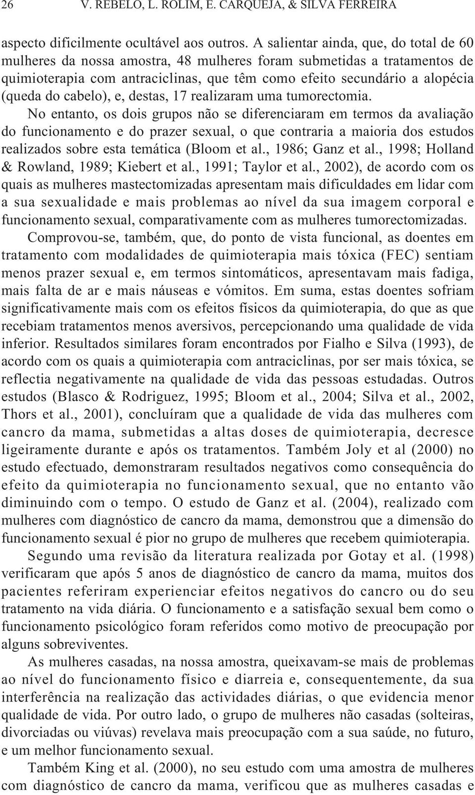 cabelo), e, destas, 17 realizaram uma tumorectomia.