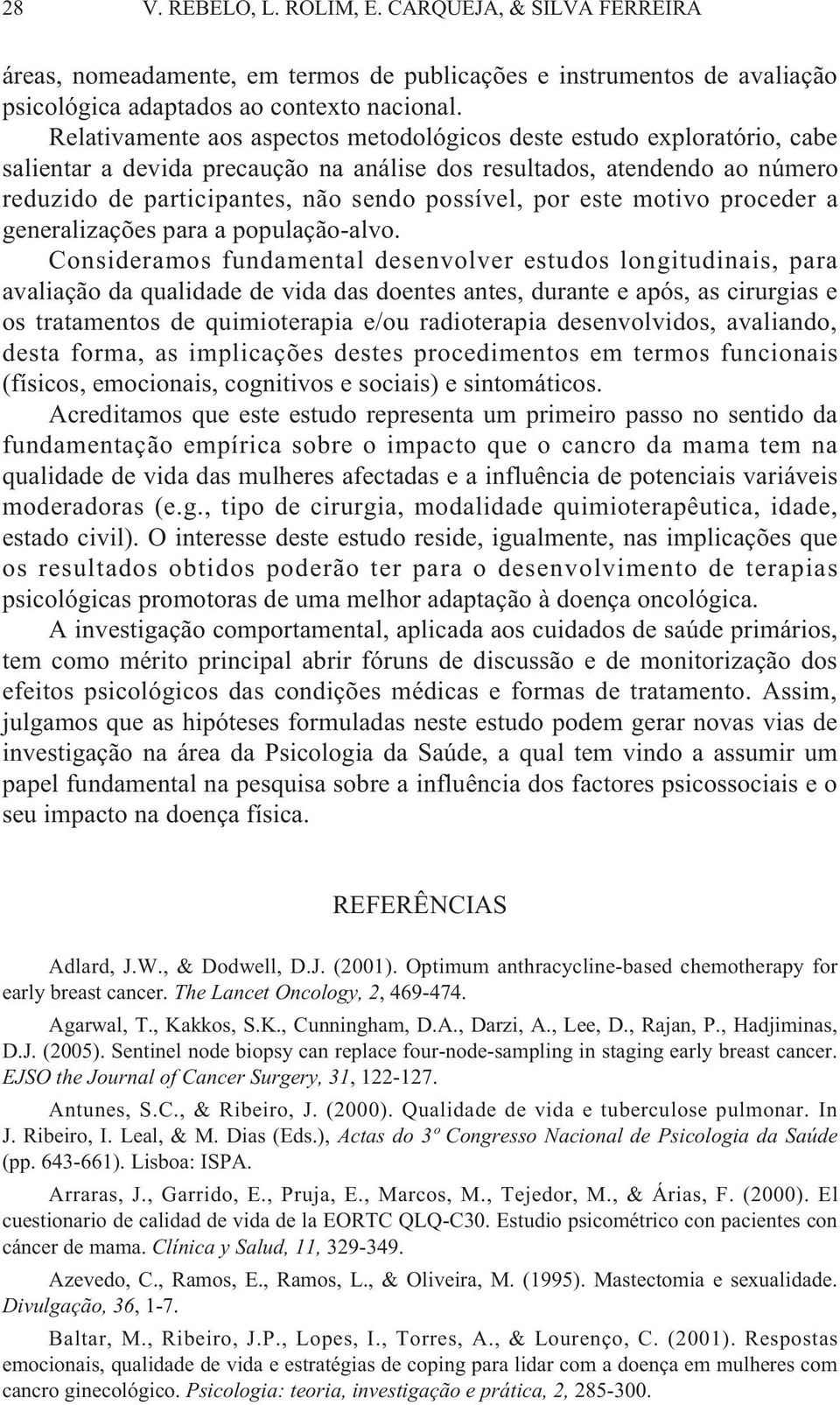 este motivo proceder a generalizações para a população-alvo.