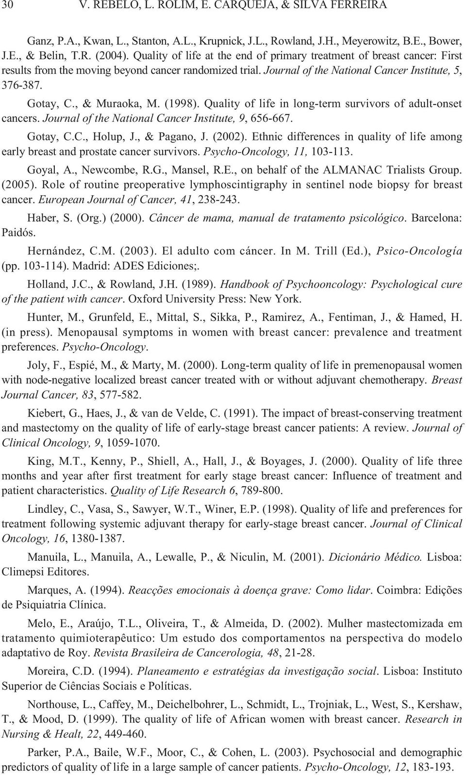 , & Muraoka, M. (1998). Quality of life in long-term survivors of adult-onset cancers. Journal of the National Cancer Institute, 9, 656-667. Gotay, C.C., Holup, J., & Pagano, J. (2002).