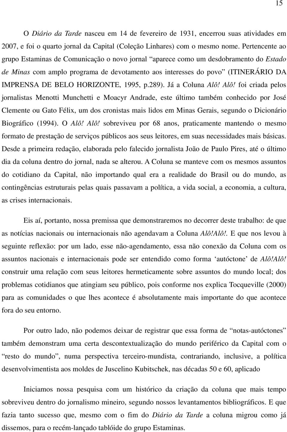 HORIZONTE, 1995, p.289). Já a Coluna Alô!