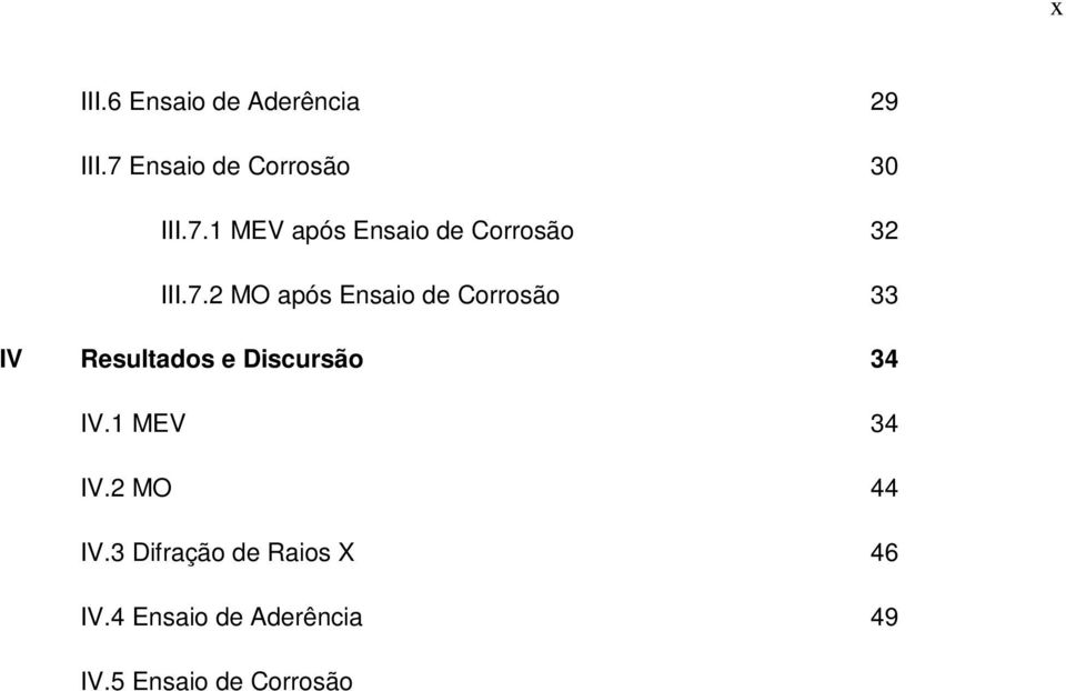 5.2 MO após Ensaio de Corrosão 60 V Conclusões e Sugestões para trabalhos futuros 64 V.I Conclusões 64 V.