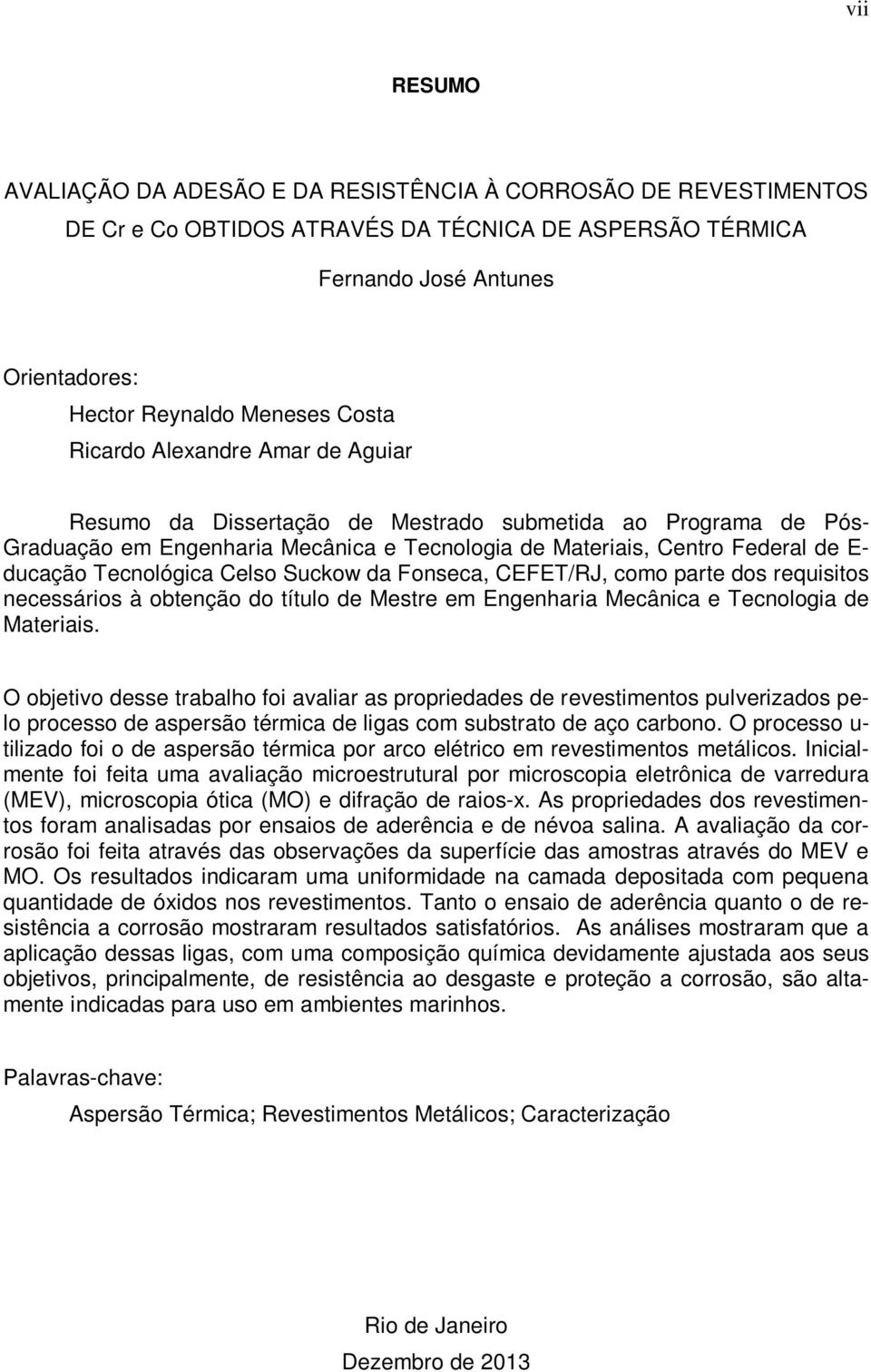 Celso Suckow da Fonseca, CEFET/RJ, como parte dos requisitos necessários à obtenção do título de Mestre em Engenharia Mecânica e Tecnologia de Materiais.