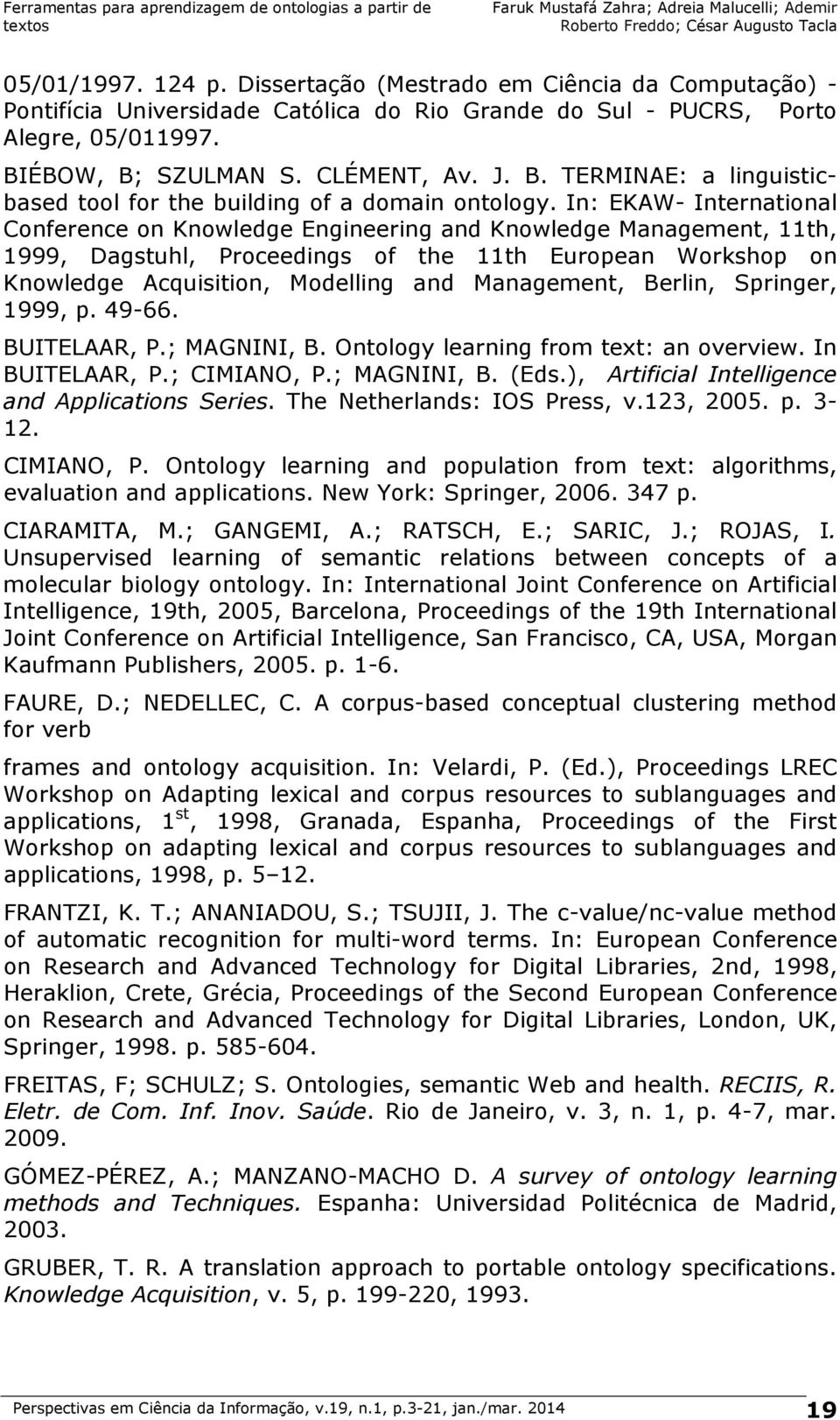 In: EKAW- International Conference on Knowledge Engineering and Knowledge Management, 11th, 1999, Dagstuhl, Proceedings of the 11th European Workshop on Knowledge Acquisition, Modelling and