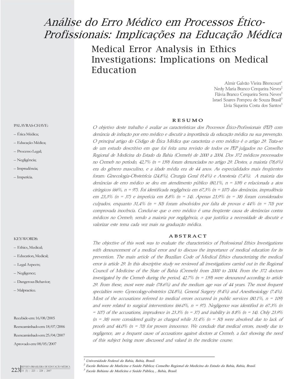 Médica; Processo Legal; Negligência; Imprudência; Imperícia. KEY-WORDS: Ethics, Medical; Education, Medical; Legal Aspects; Negligence; Dangerous Behavior; Malpractice.