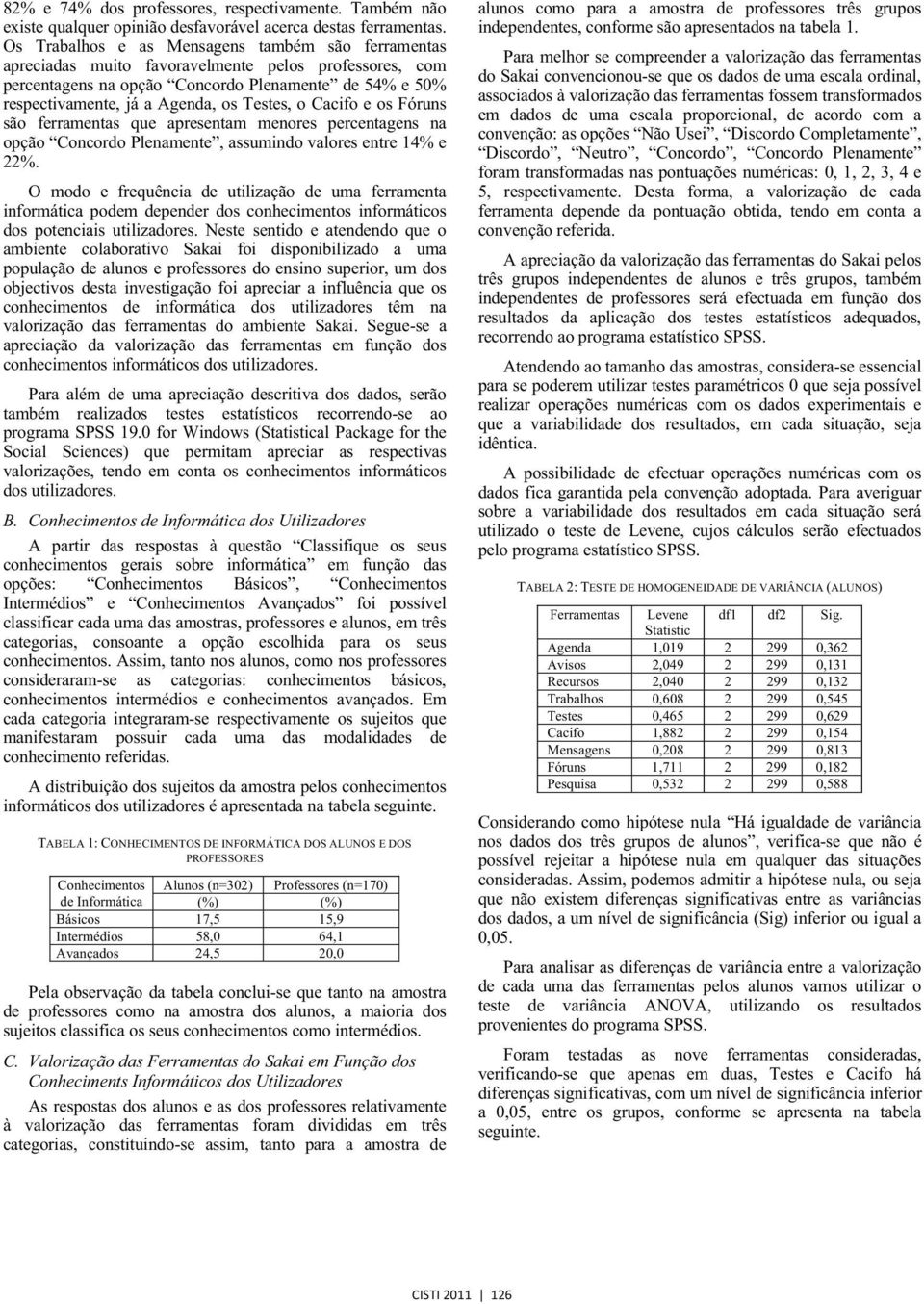 Testes, o Cacifo e os Fóruns são ferramentas que apresentam menores percentagens na opção Concordo Plenamente, assumindo valores entre 14% e 22%.