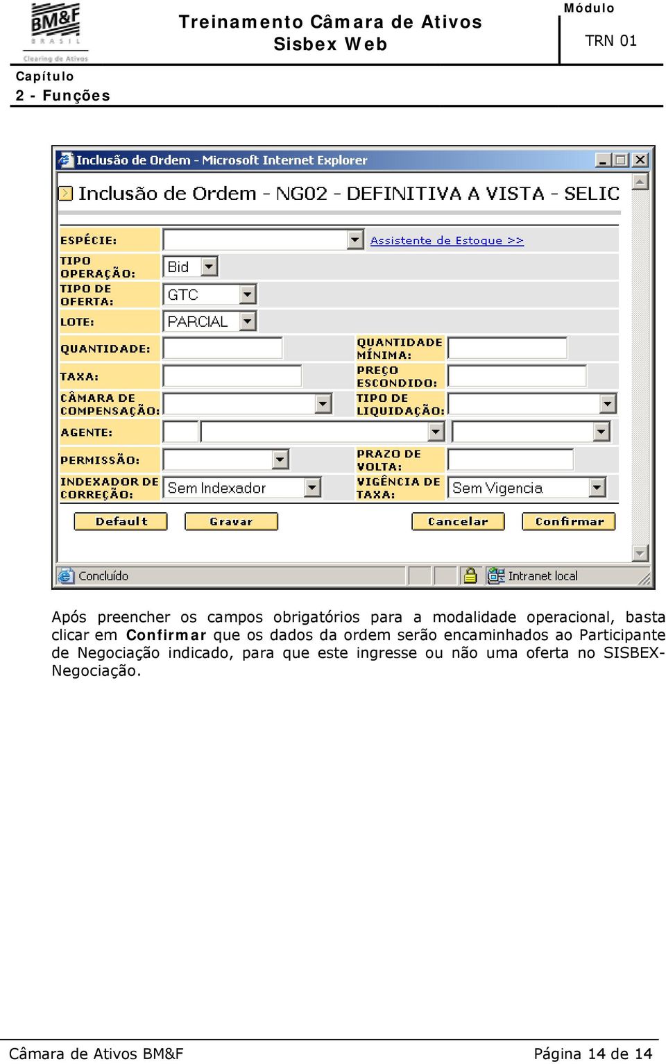 Participante de Negociação indicado, para que este ingresse ou não